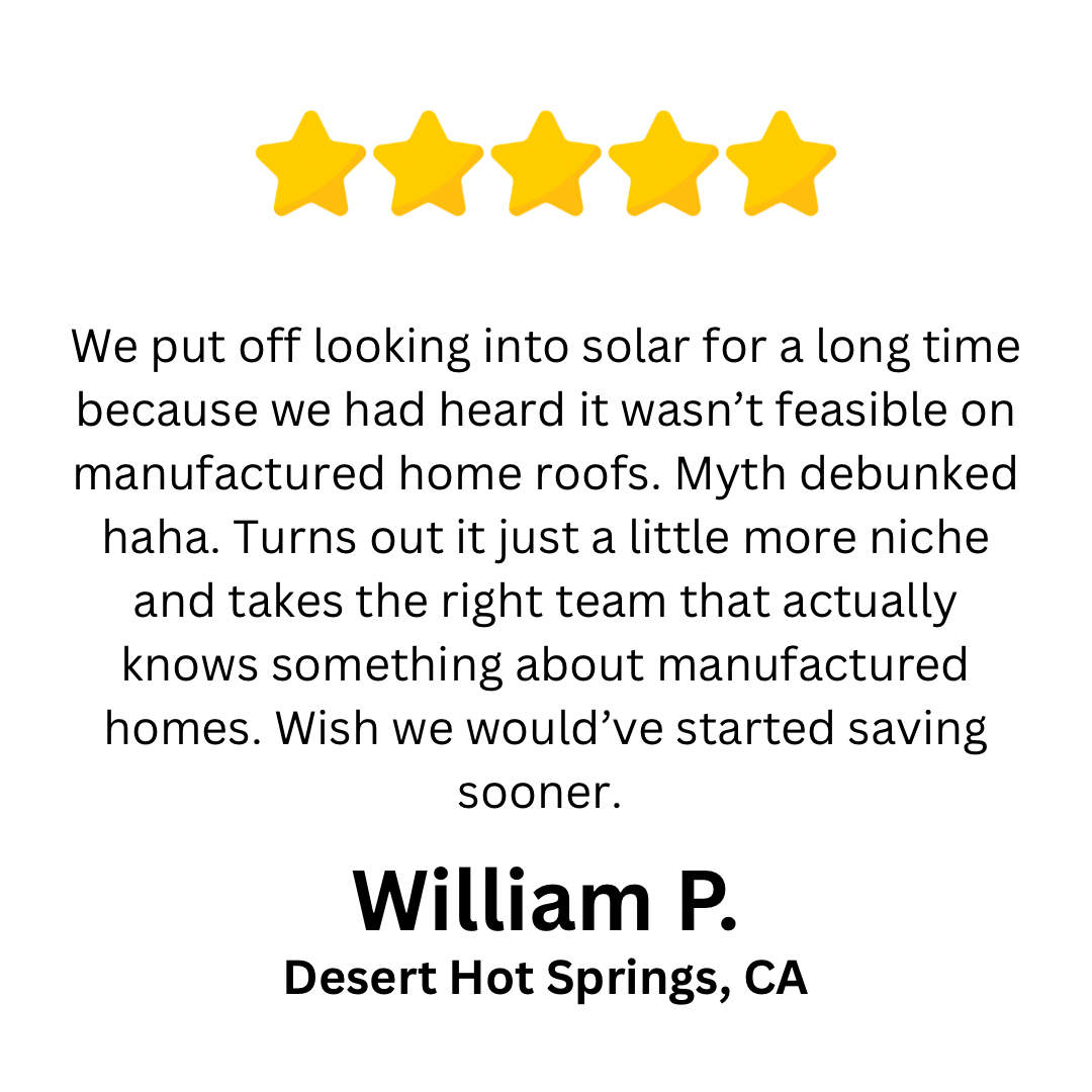 Testimonial from a satisfied customer about solar installation for manufactured homes, featuring five yellow stars and the name William P. from Desert Hot Springs, CA.