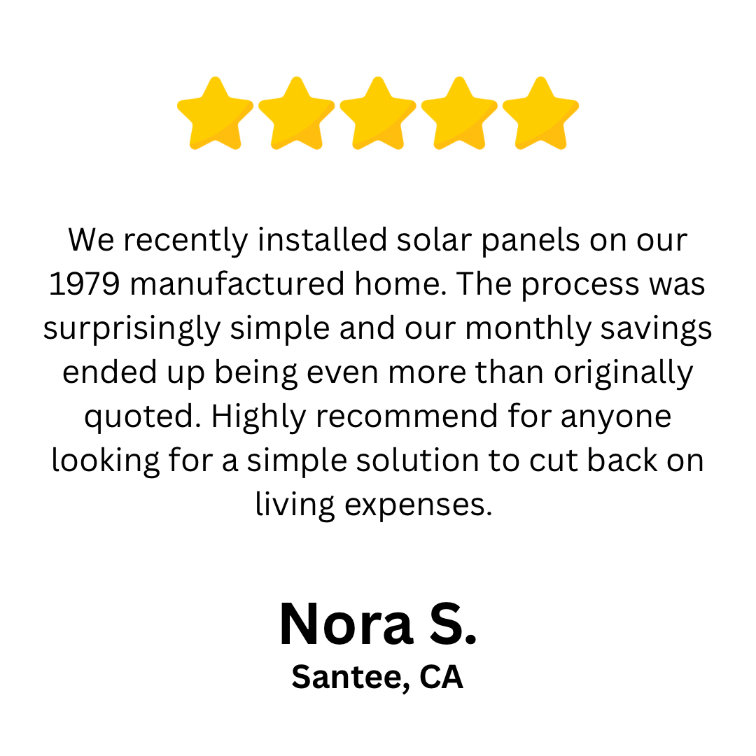 Testimonial featuring five-star rating, customer review on solar panel installation for a manufactured home, highlighting simplicity and savings, by Nora S. from Santee, CA.